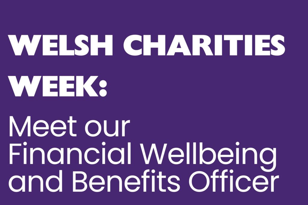 A purple background with white text reading, 'Welsh Charities Week: Meet our Financial Wellbeing and Benefits Officer.