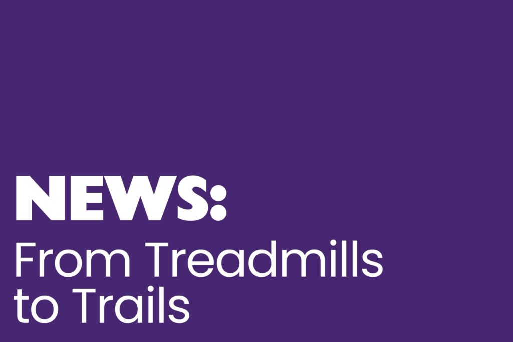 A purple background with white text reading, 'News: From Treadmills to Trails"