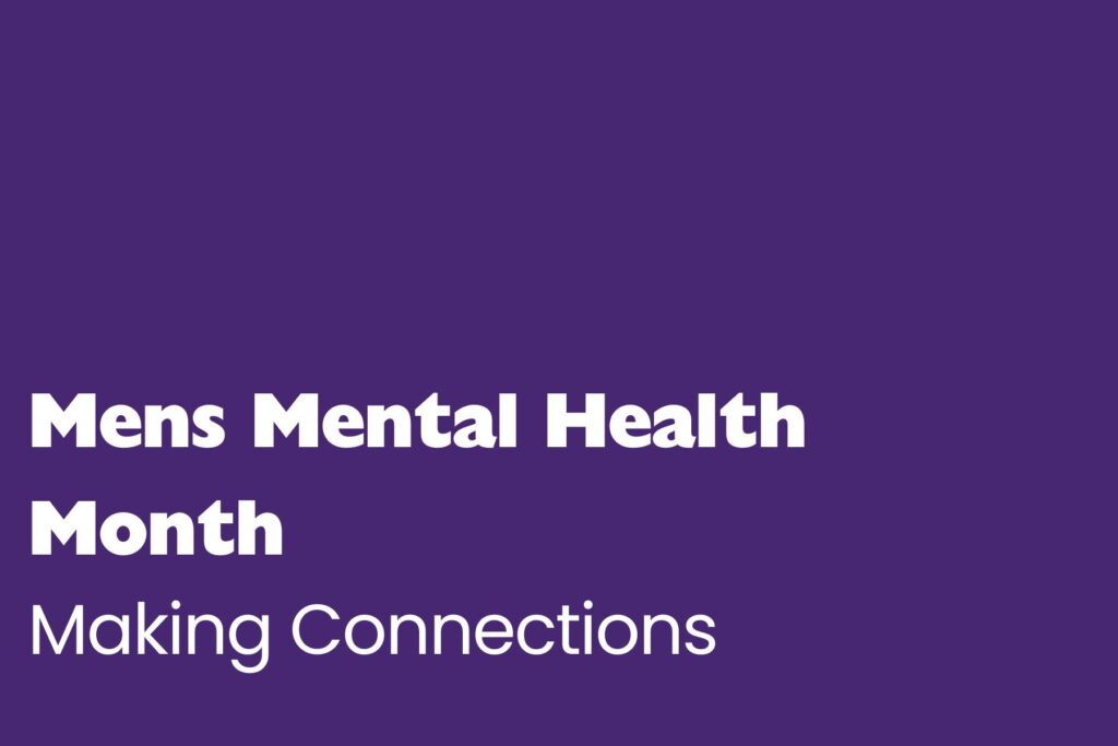 A bold purple graphic with large white text that reads “Mens Mental Health Month” on two lines. Beneath it, in slightly smaller white text, it says “Making Connections.”
