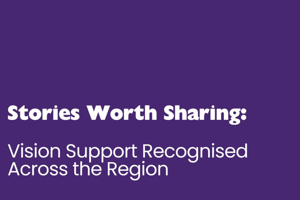 A purple background with bold white text reading “Stories Worth Sharing:”. Below it, larger white text says “Vision Support Recognised Across the Region.”
